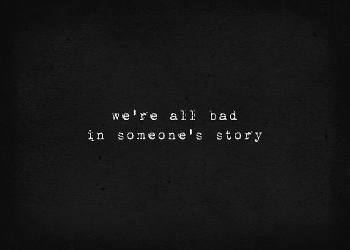 We are all bad in a story