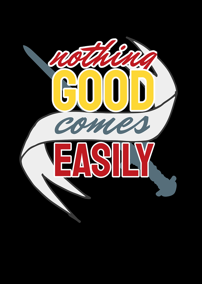 Nothing Good comes easily