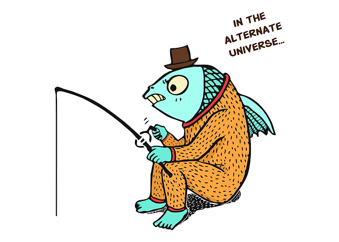 Fishing in a alternate uni