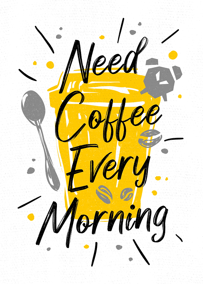 Need Coffee Every Morning