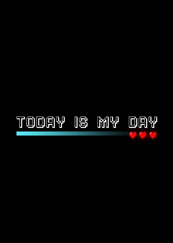 TODAY IS MY DAY