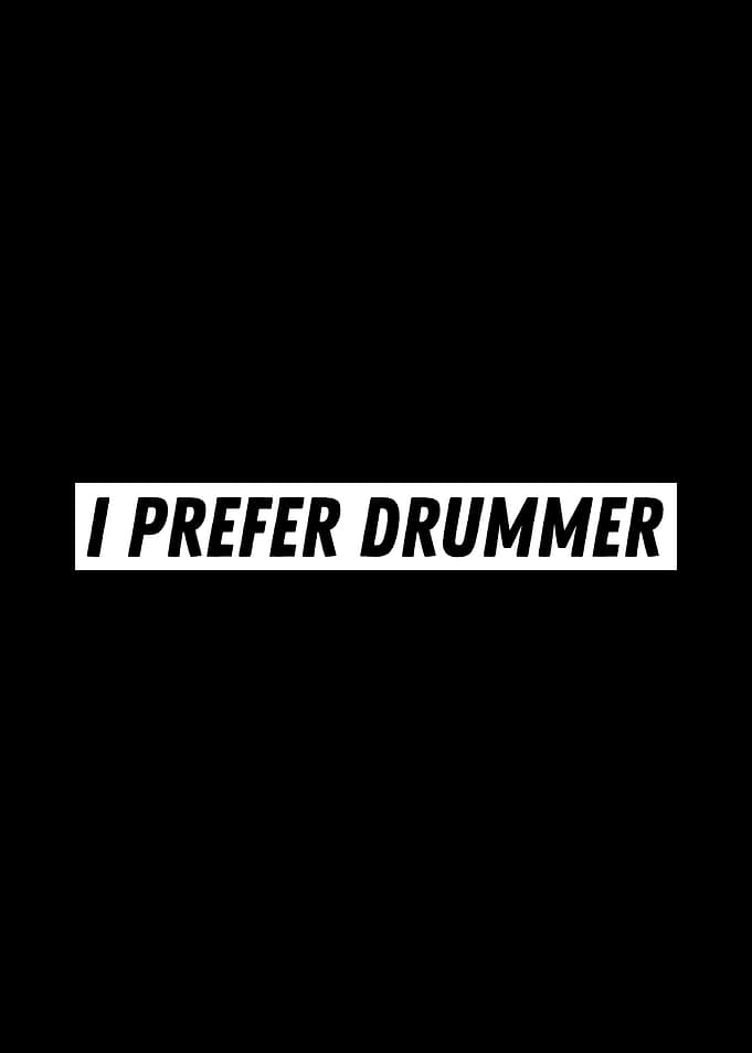I Prefer Drummer Drummers
