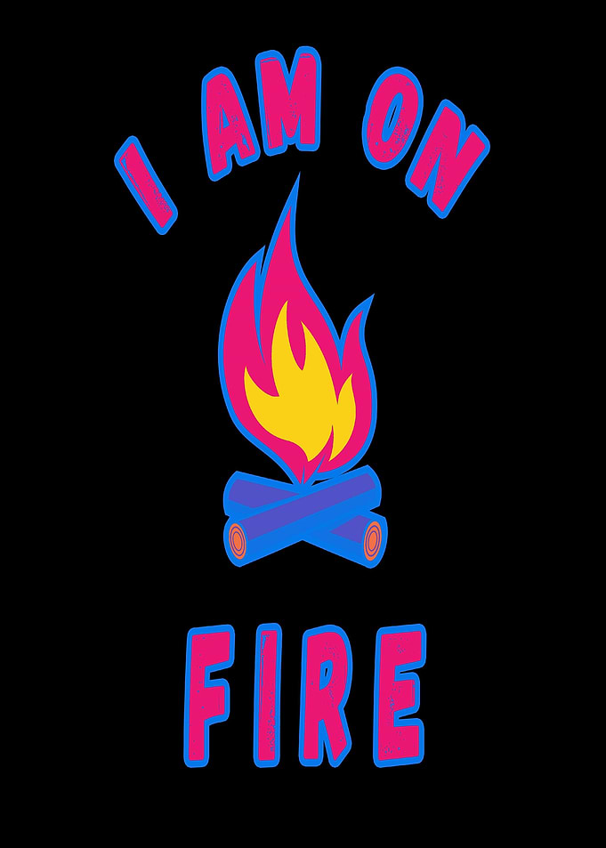I am on fire saying fire