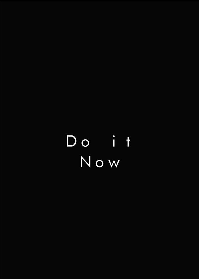 DO IT NOW
