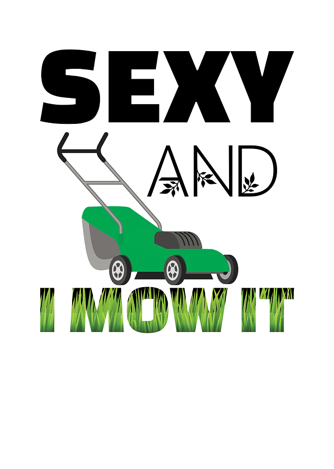 sexy and i mow it