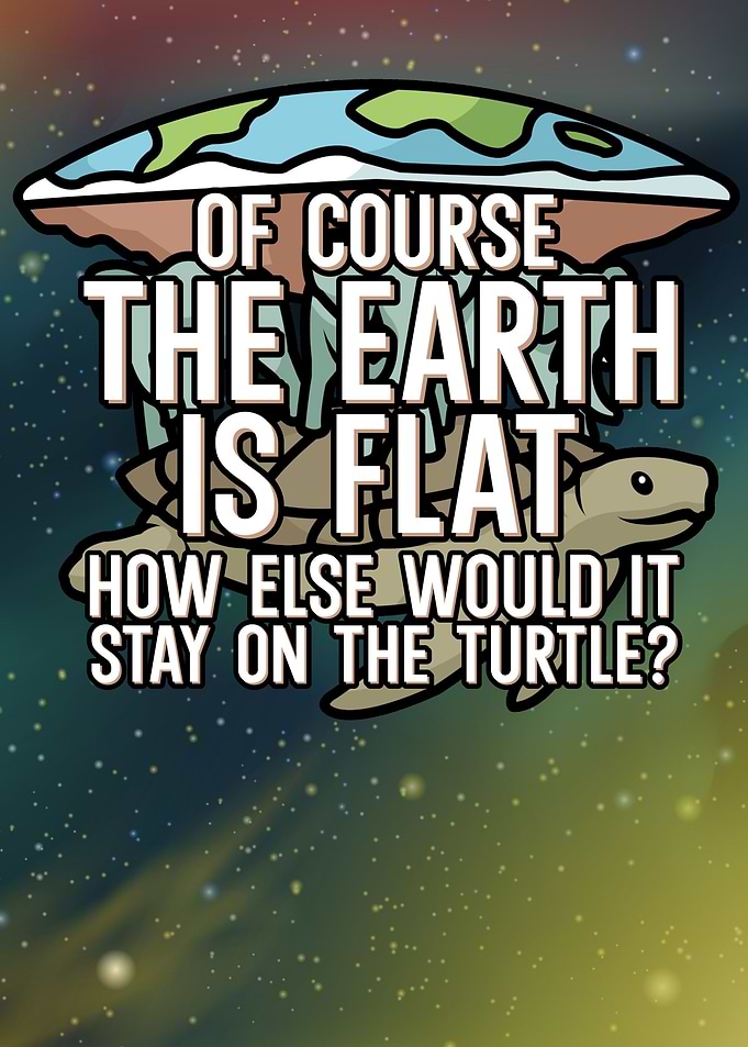 Of course earth is flat