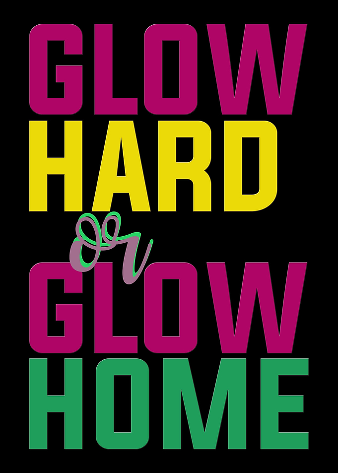 Glow Glow Hard or Home