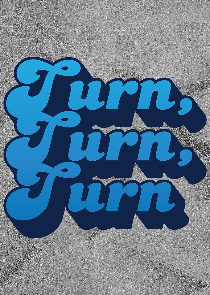 Turn Turn Turn