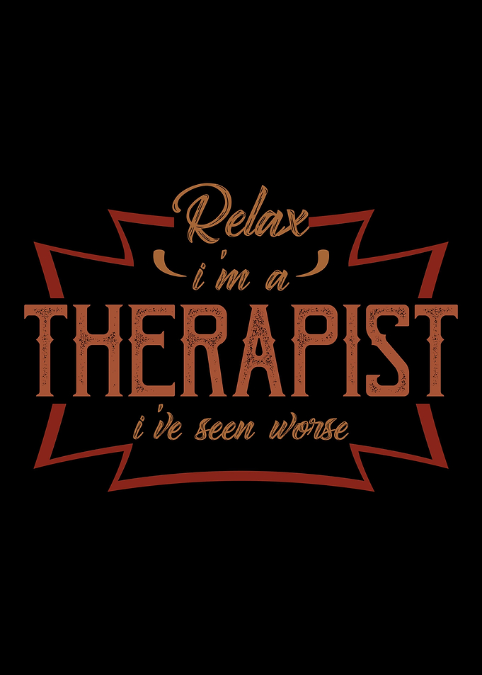 Relax Im a therapist Ive