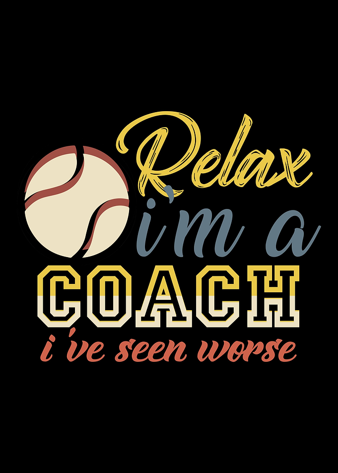 Relax Im a coach Ive see