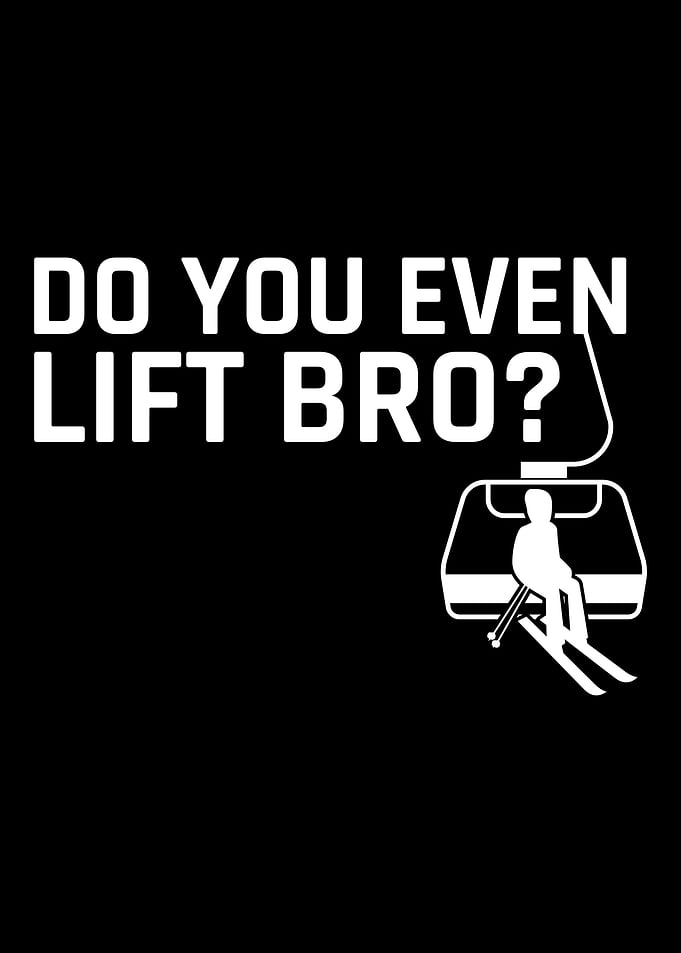 Do You Even Lift Bro Ski