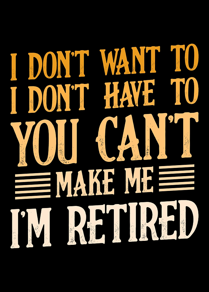 Im Retired Funny Retirees