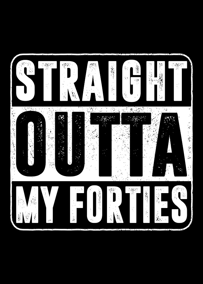 Straight Outta 40s