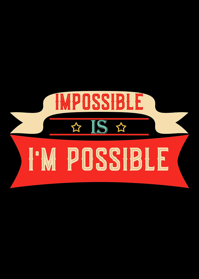 Impossible is Possible in