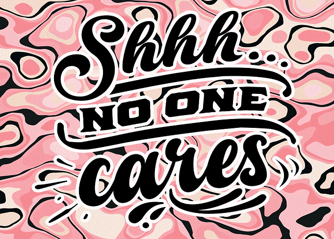 Shhh No One Cares