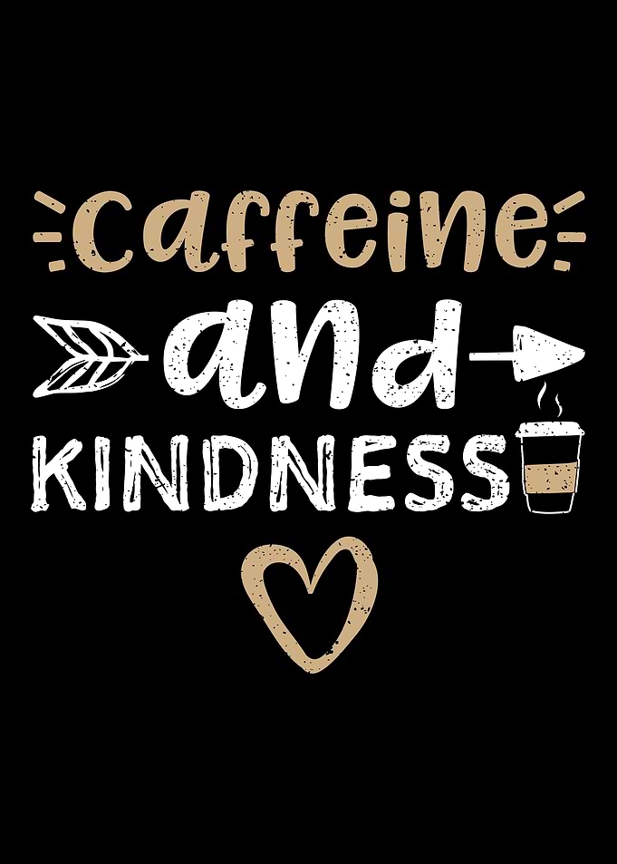 Caffeine And Kindness