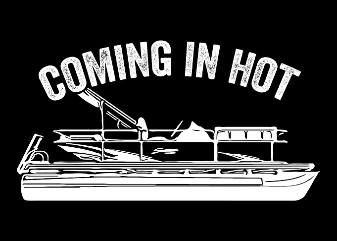 Coming In Hot Pontoon Capt