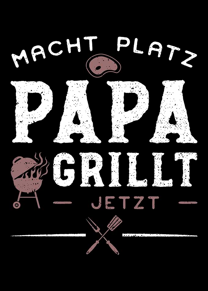 Macht Platz Papa Grillt Je