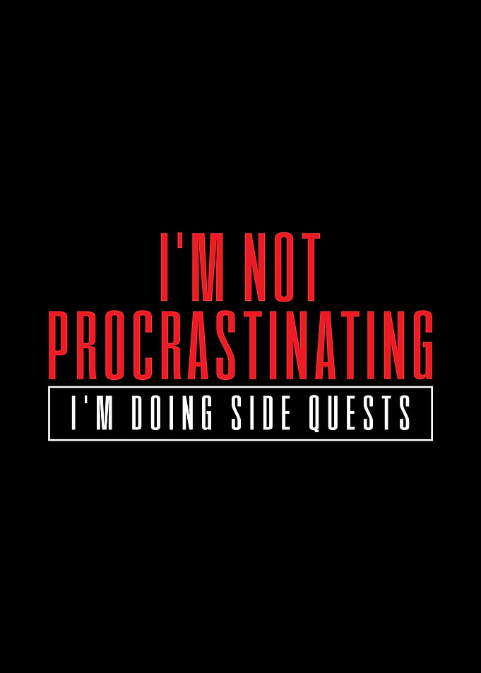 Im Not Procrastinating Im