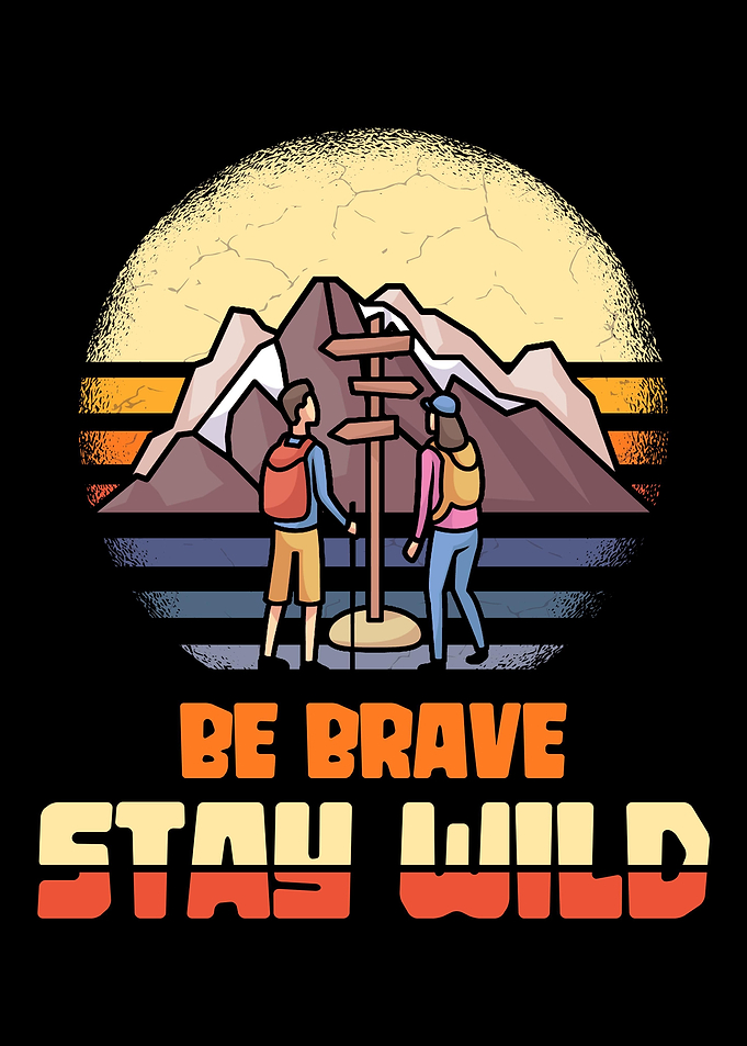Be brave stay wild hiker