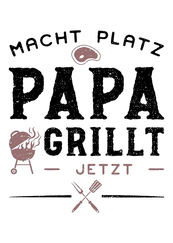 Macht Platz Papa Grillt Je