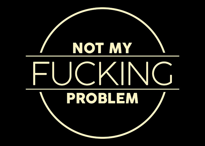 Not My Fucking Problem Typ