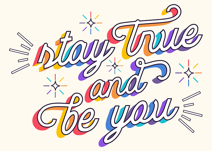Stay True And Be You
