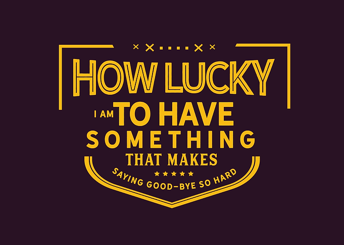 How lucky I am