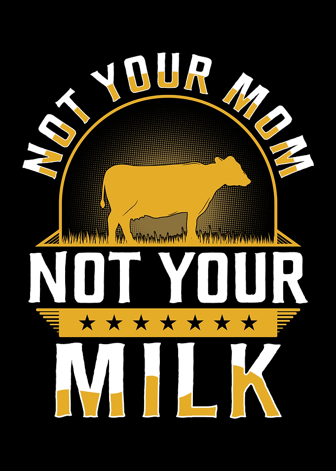 Not Your Milk Not Your Mom
