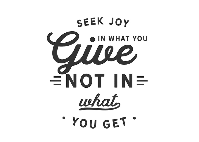 what you give