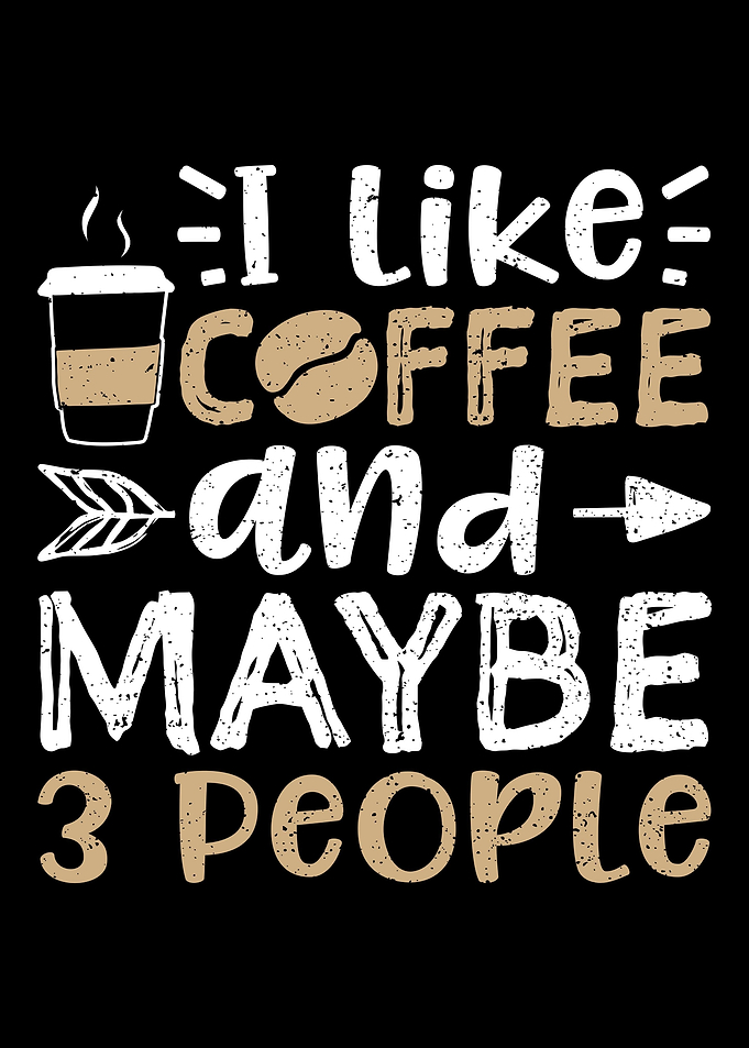 I Like Coffee And Maybe 3
