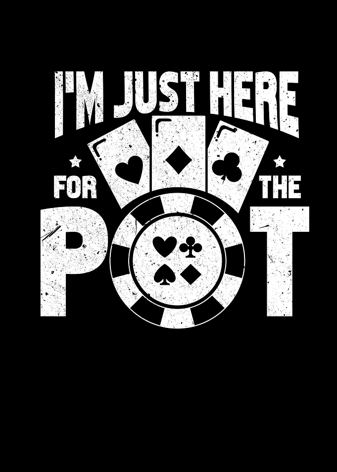 I Am Just Here For The Pot