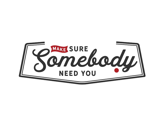 somebody needs you