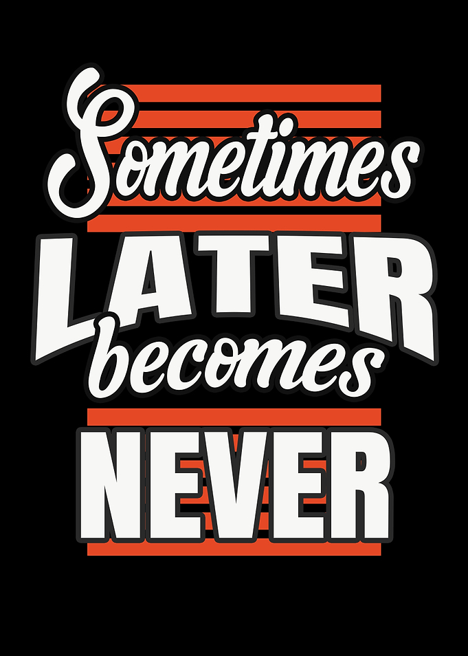 Later Becomes Never
