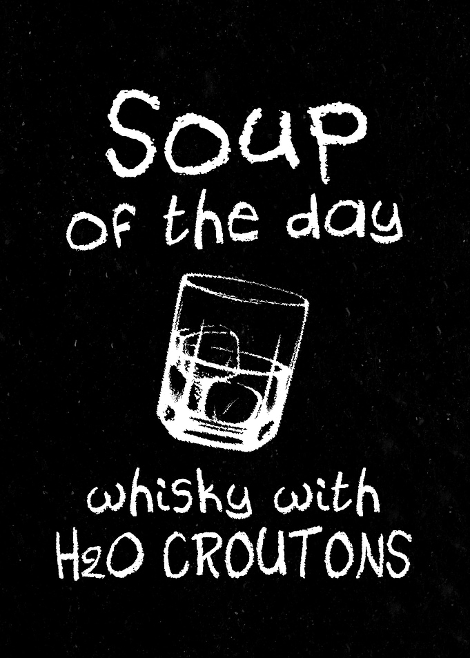 Soup of the day Whisky
