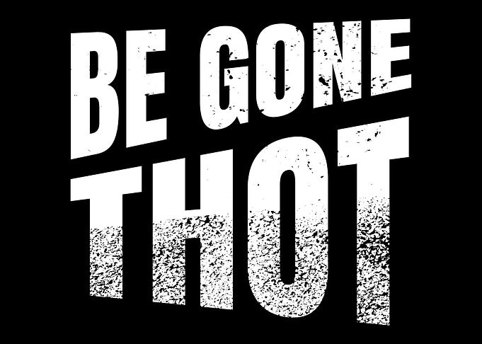 Be Gone Thot