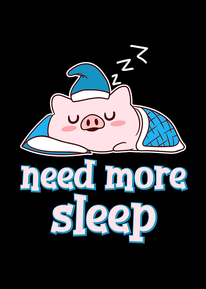 Need More Sleep Sleepyhead