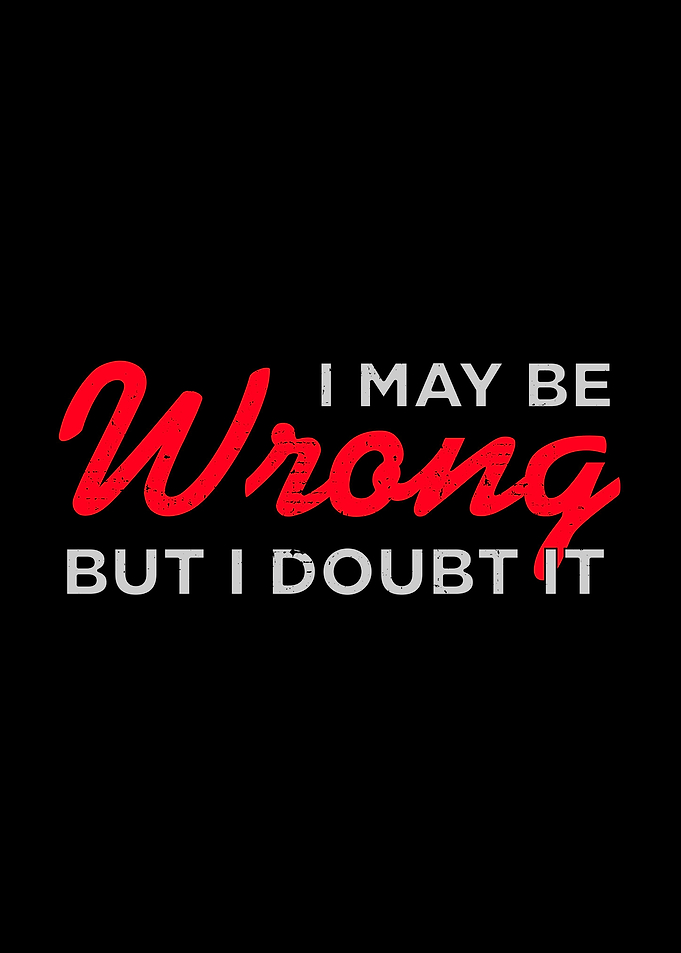 I May Be Wrong But I Doubt