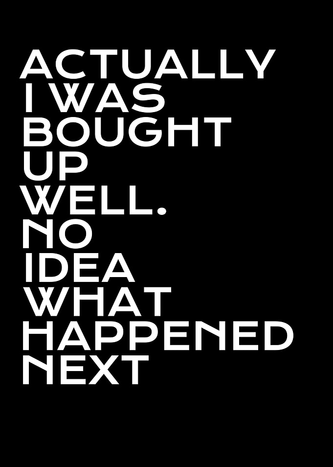 Actually i was bought up