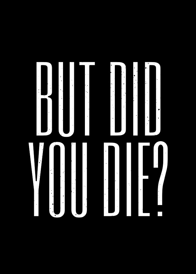But Did You Die Funny Meme