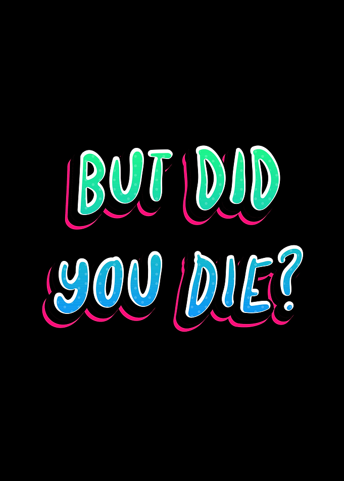 But Did You Die Funny Meme