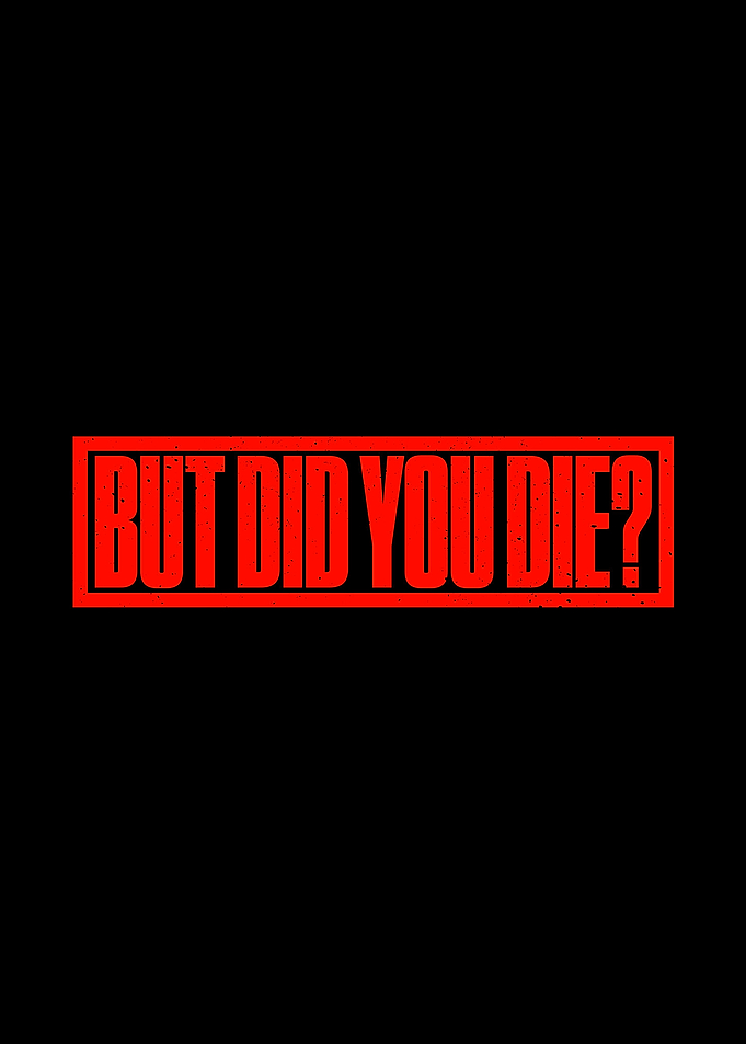 But Did You Die Funny Meme