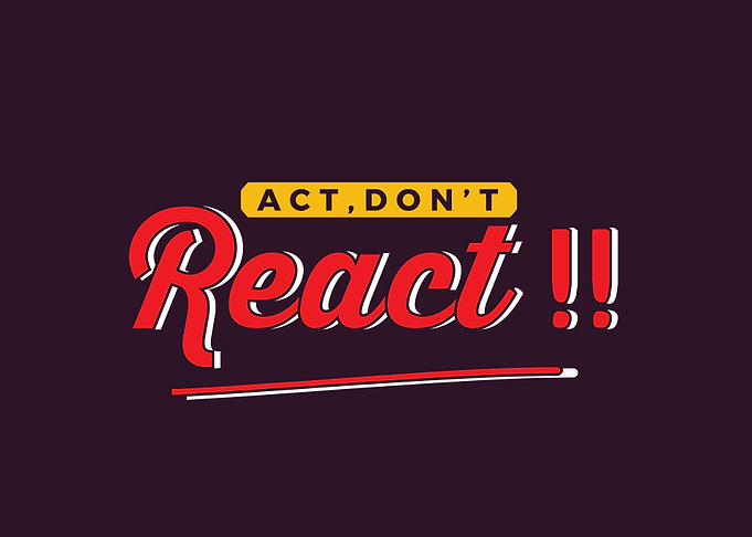 Act dont react