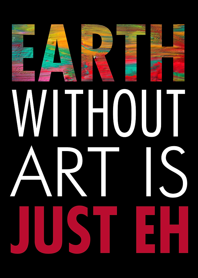 Earth without art is just
