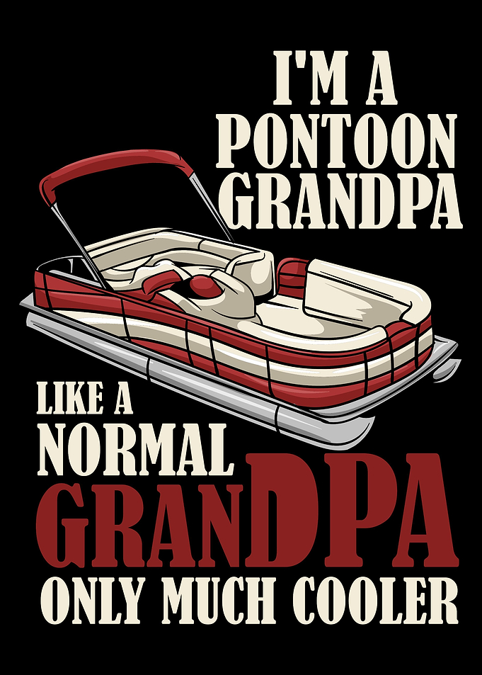 Im A Pontoon Grandpa Like