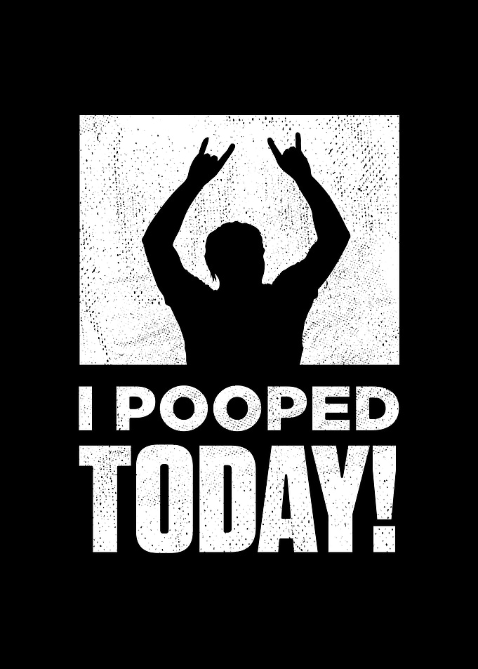 I Pooped Today Funny