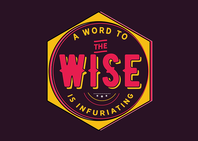 the wise is infuriating
