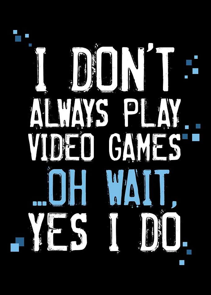 I Dont Always Play Video