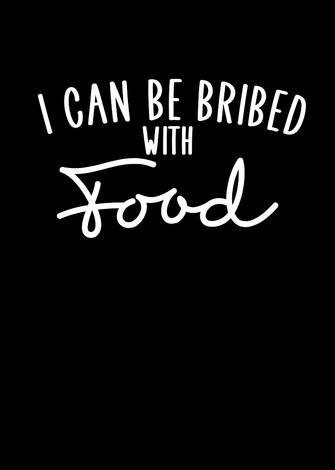 I can be bribed with food