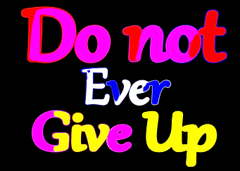 Do not Ever Give Up